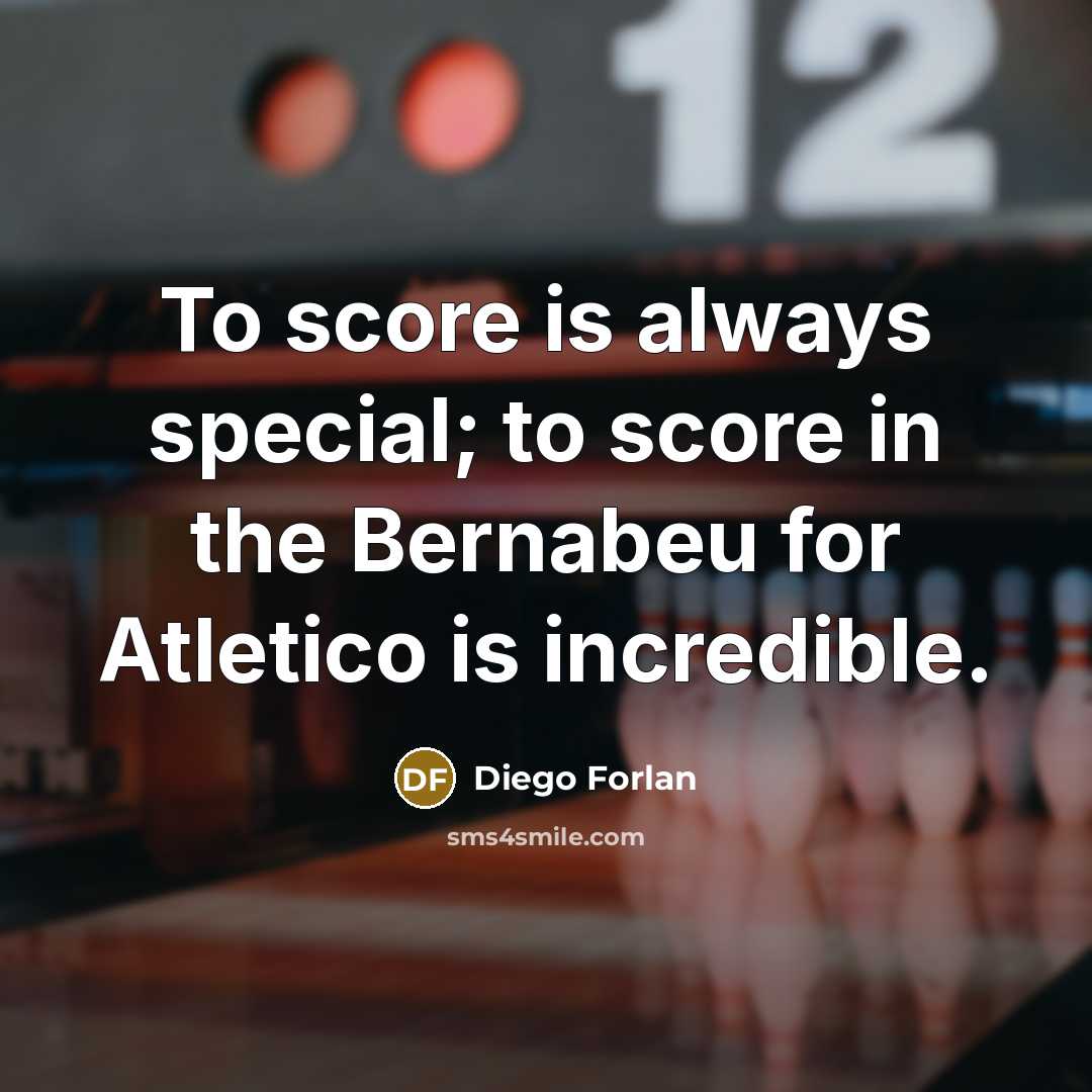 “To score is always special; to score in the Bernabeu…” quote by Diego Forlan