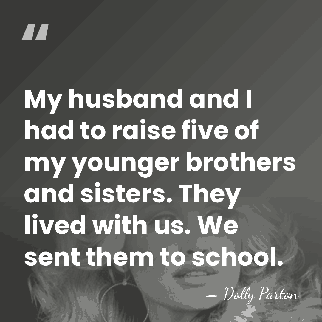 My husband and I had to raise five of my younger brothers&hellip; - Dolly Parton