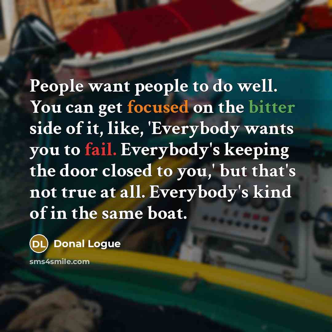 “People want people to do well. You can get focused…” quote by Donal Logue