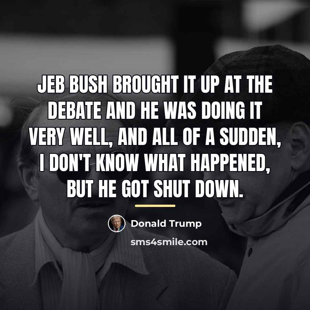 “Jeb Bush brought it up at the debate and he…” quote by Donald Trump
