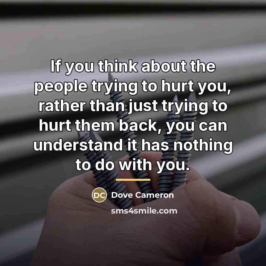 “If you think about the people trying to hurt you,…” quote by Dove Cameron