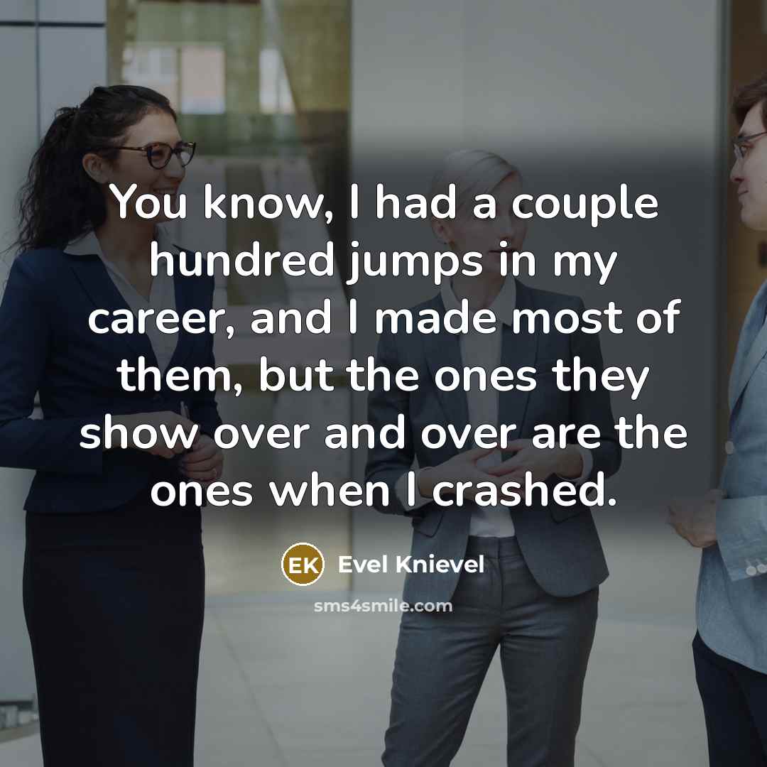 “You know, I had a couple hundred jumps in my…” quote by Evel Knievel