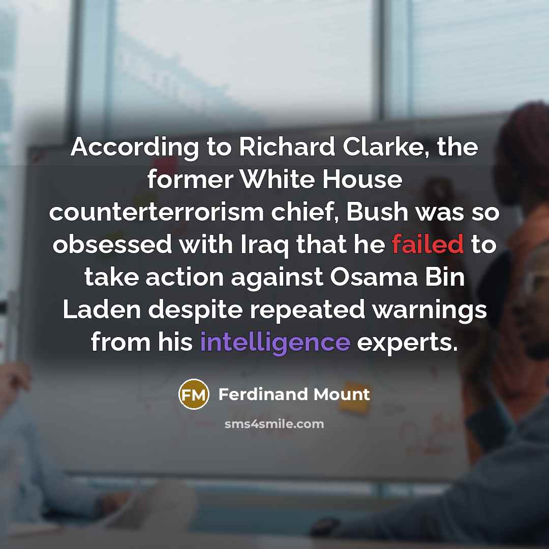 “According to Richard Clarke, the former White House counterterrorism chief,…” quote by Ferdinand Mount