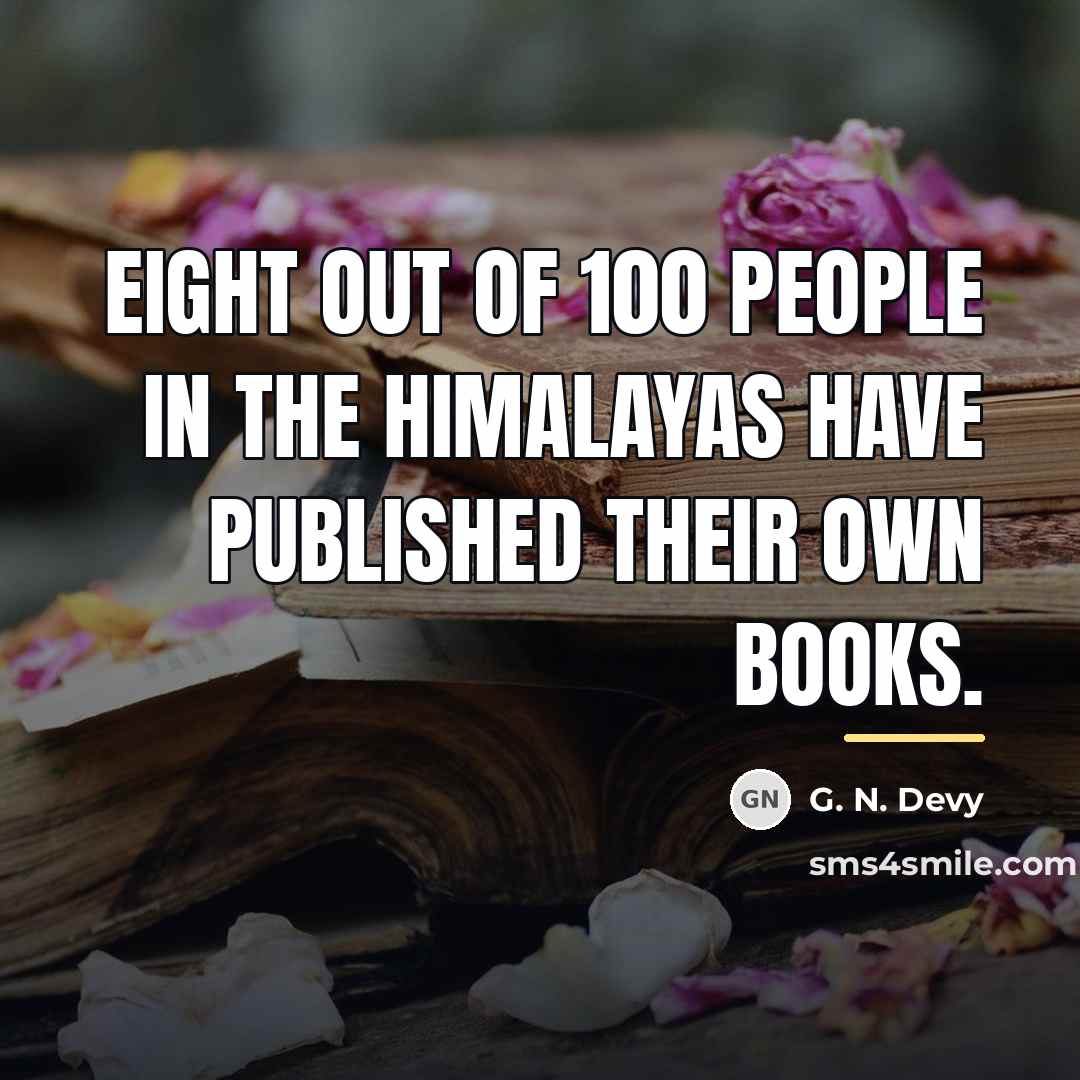 “Eight out of 100 people in the Himalayas have published…” quote by G. N. Devy