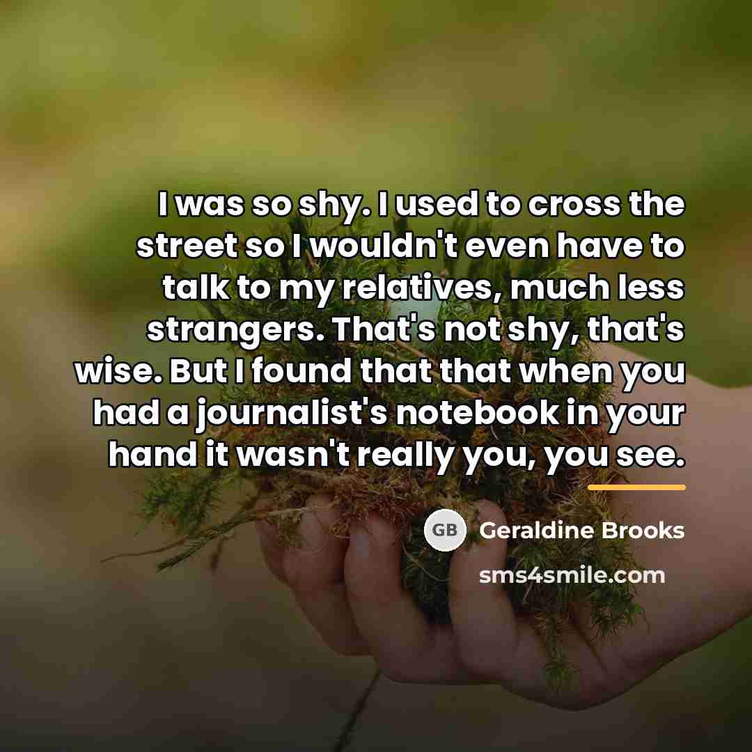 “I was so shy. I used to cross the street…” quote by Geraldine Brooks