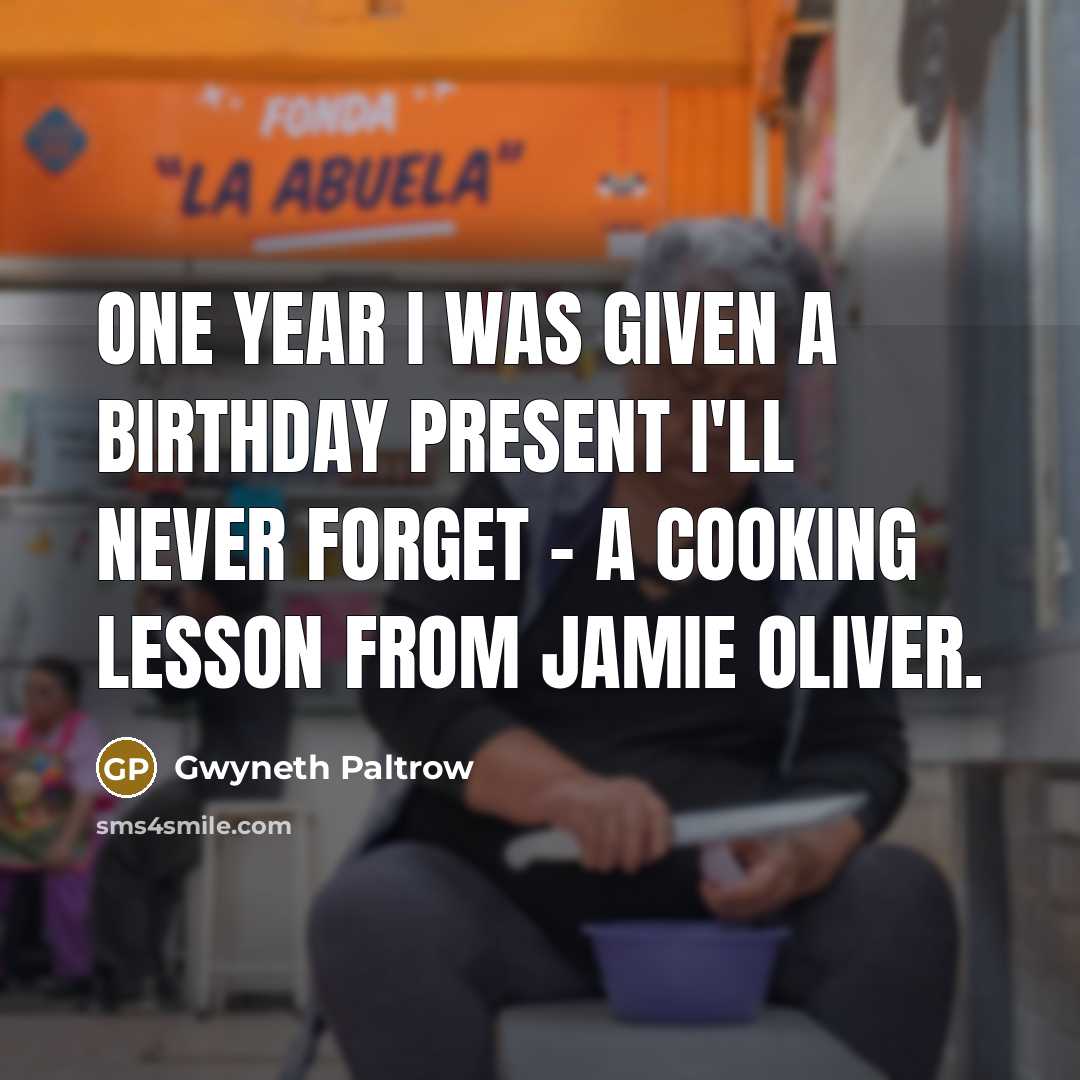 “One year I was given a birthday present I'll never…” quote by Gwyneth Paltrow