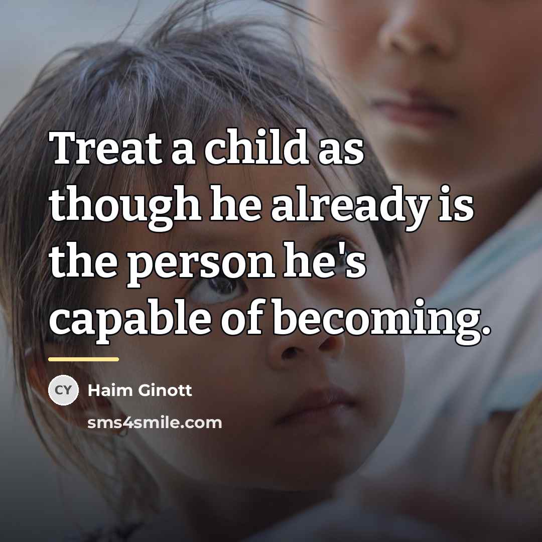 “Treat a child as though he already is the person…” quote by Haim Ginott