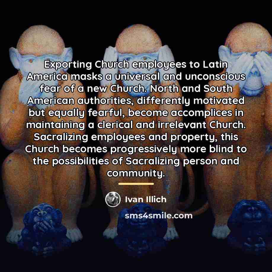 “Exporting Church employees to Latin America masks a universal and…” quote by Ivan Illich