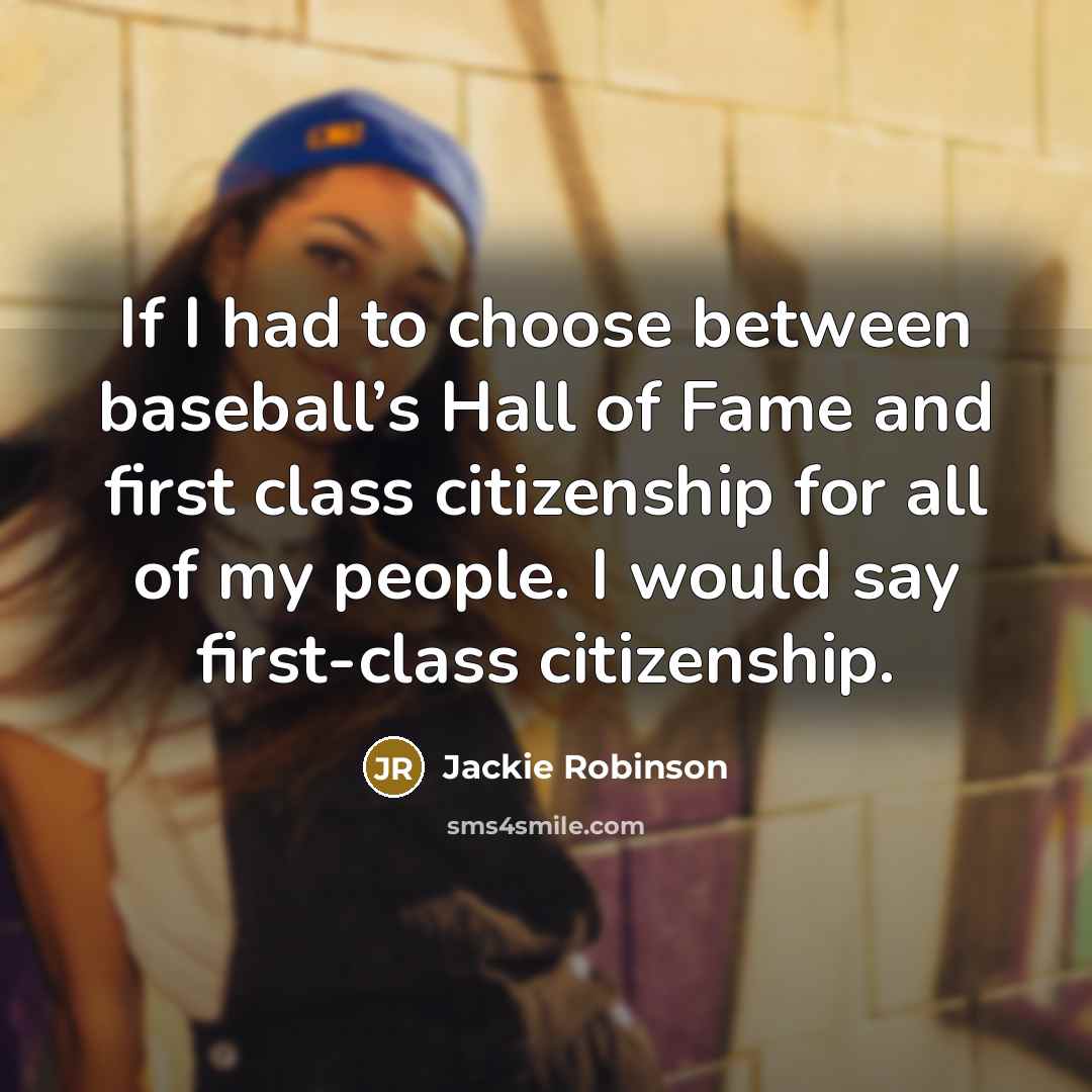 “If I had to choose between baseball’s Hall of Fame…” quote by Jackie Robinson