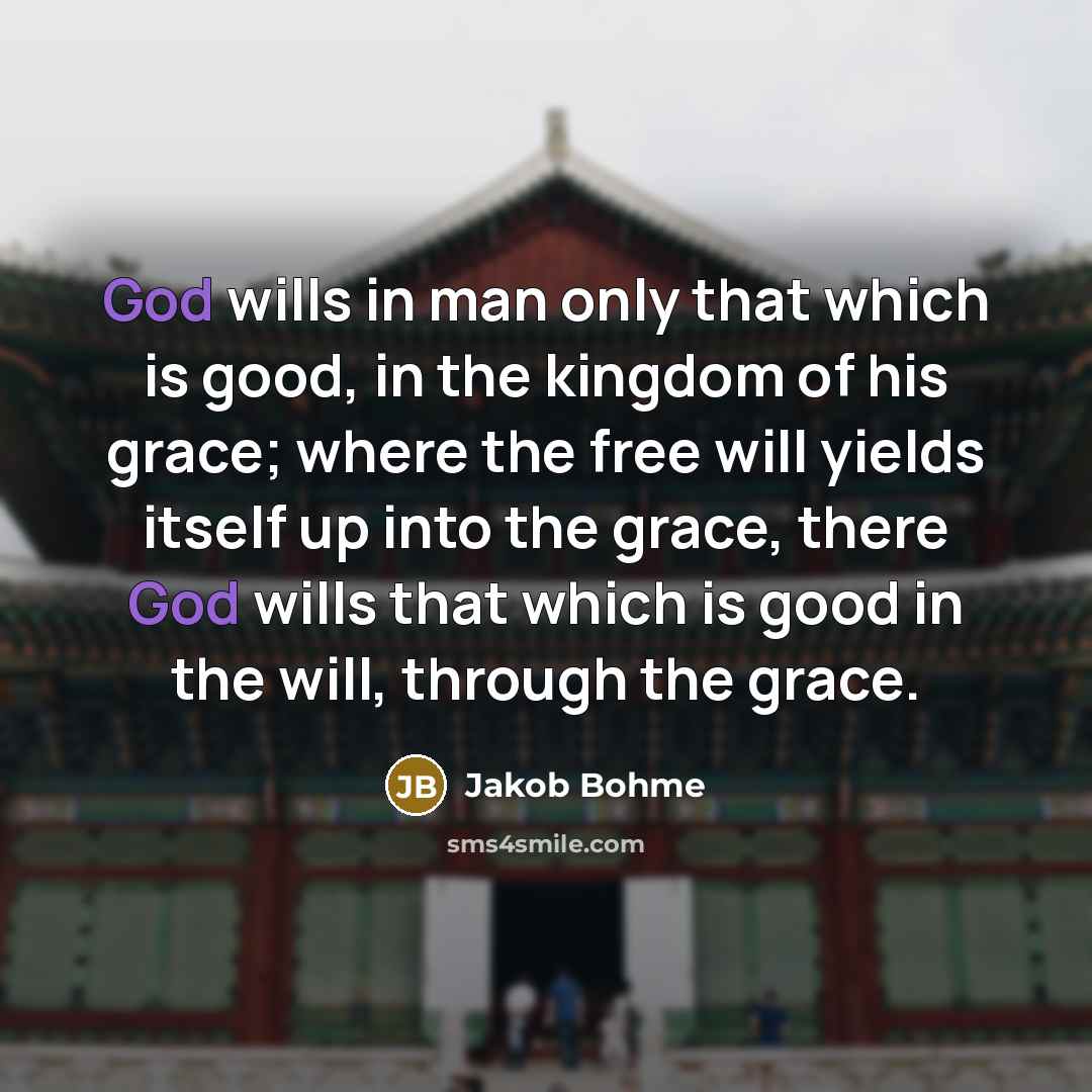 “God wills in man only that which is good, in…” quote by Jakob Bohme