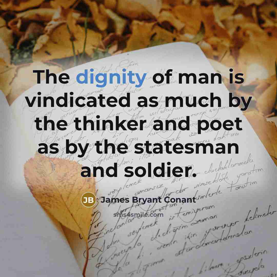 “The dignity of man is vindicated as much by the…” quote by James Bryant Conant