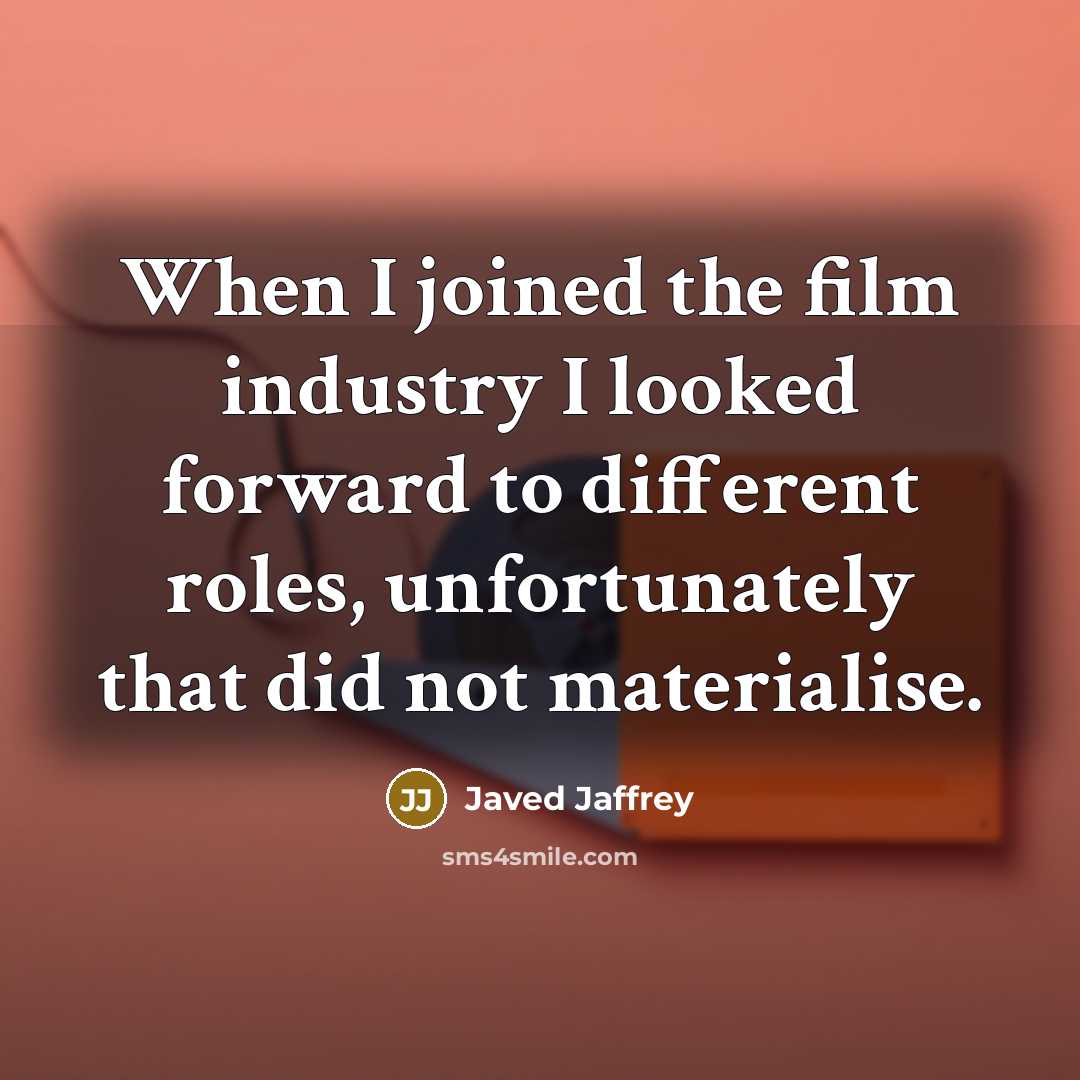 “When I joined the film industry I looked forward to…” quote by Javed Jaffrey