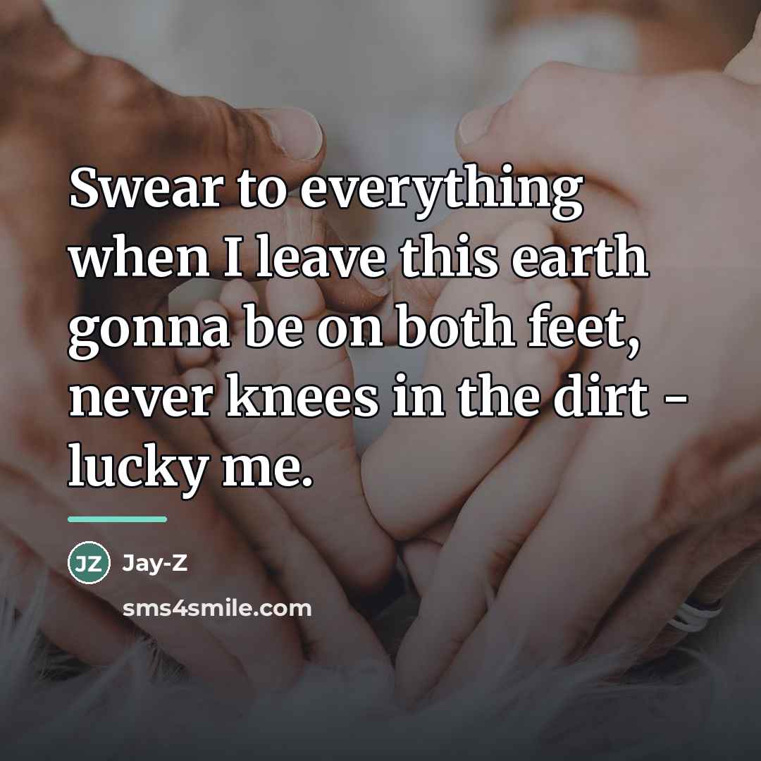 “Swear to everything when I leave this earth gonna be…” quote by Jay-Z