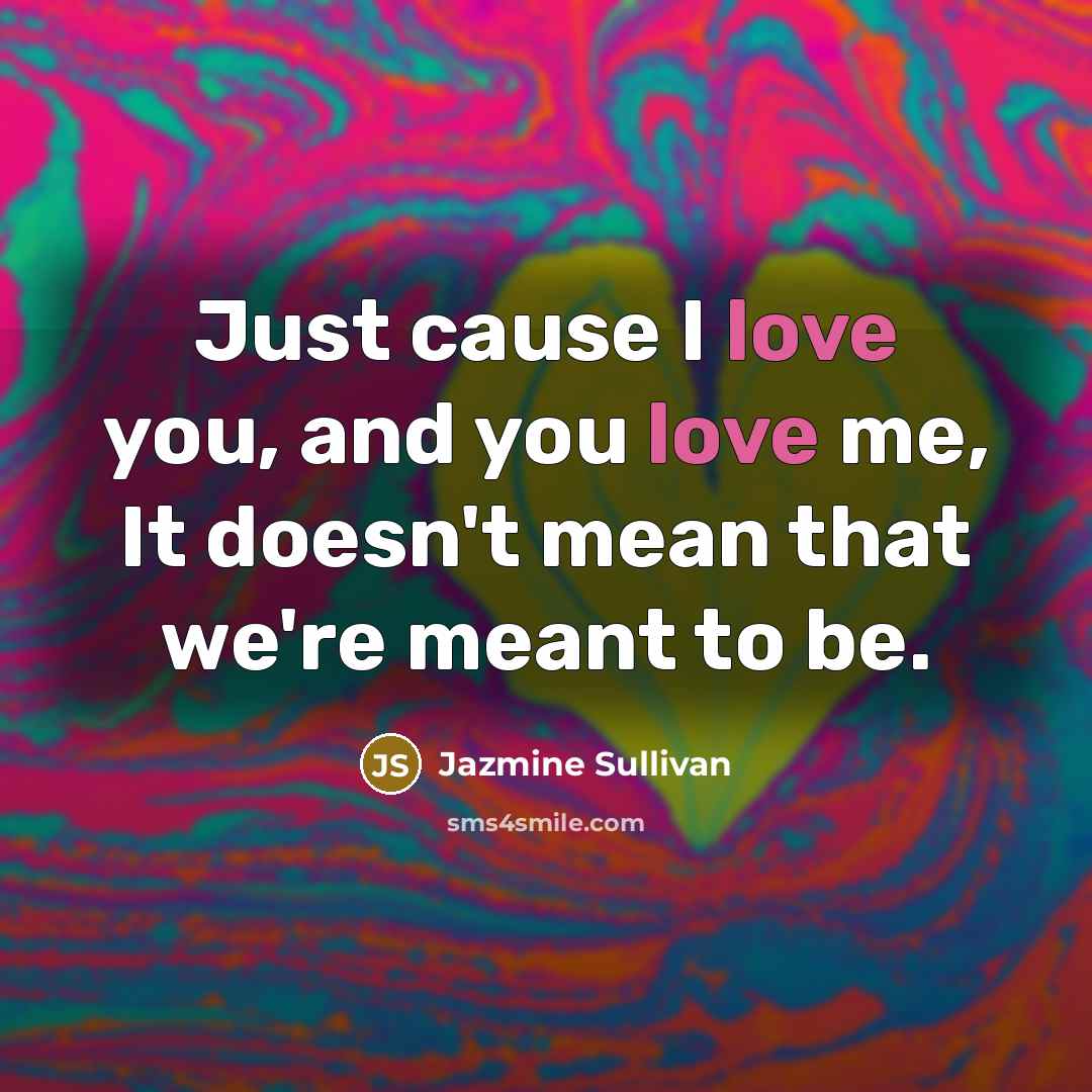 “Just cause I love you, and you love me, It…” quote by Jazmine Sullivan