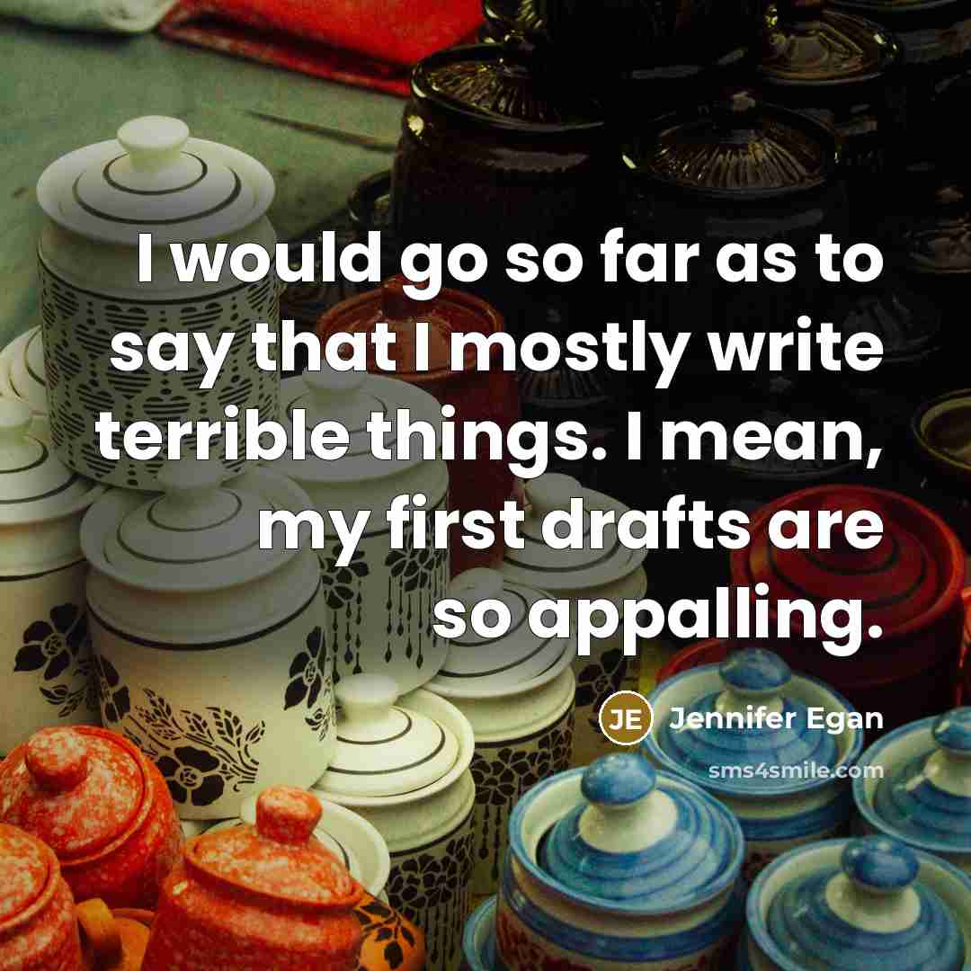 “I would go so far as to say that I…” quote by Jennifer Egan