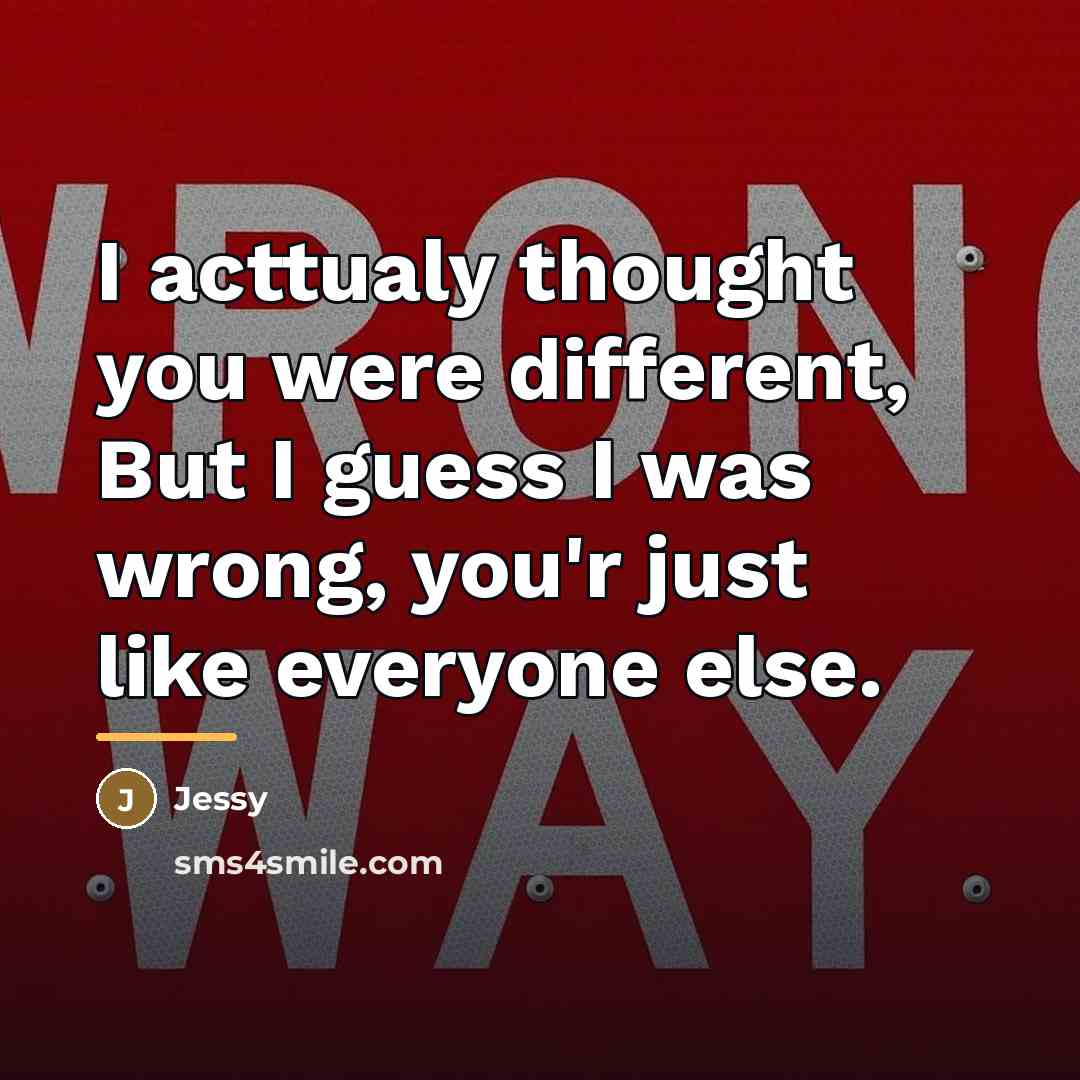 “I acttualy thought you were different, But I guess I…” quote by Jessy