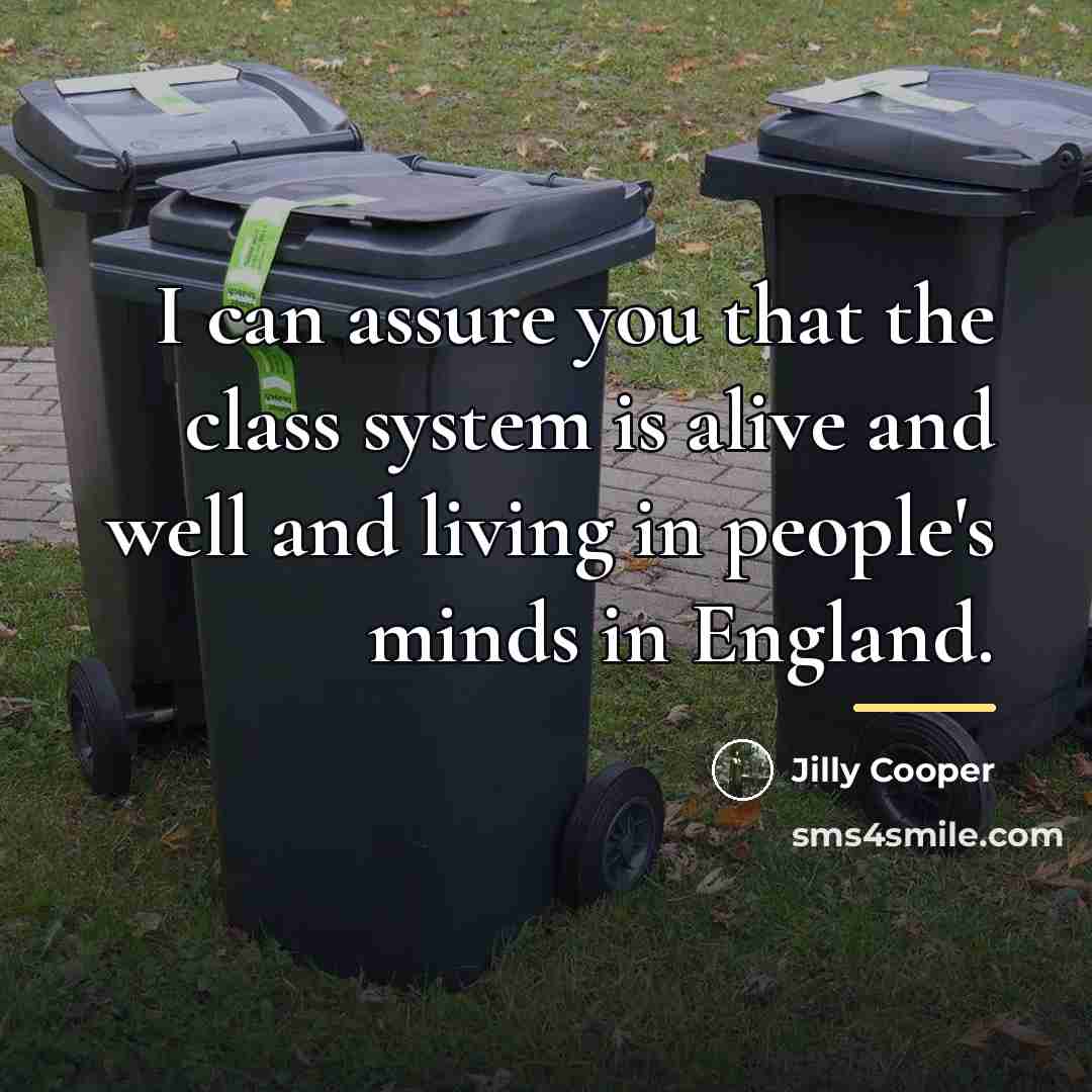 “I can assure you that the class system is alive…” quote by Jilly Cooper