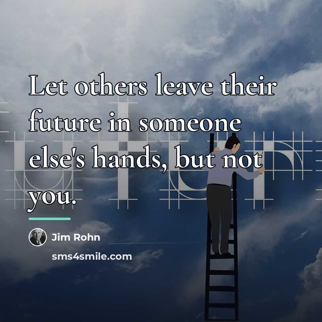 “Let others leave their future in someone else's hands, but…” quote by Jim Rohn