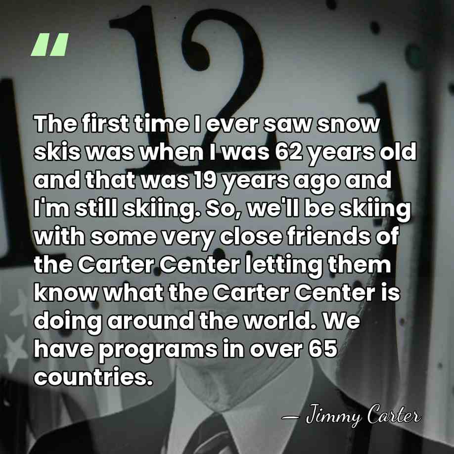 The first time I ever saw snow skis was when I was&hellip; - Jimmy Carter
