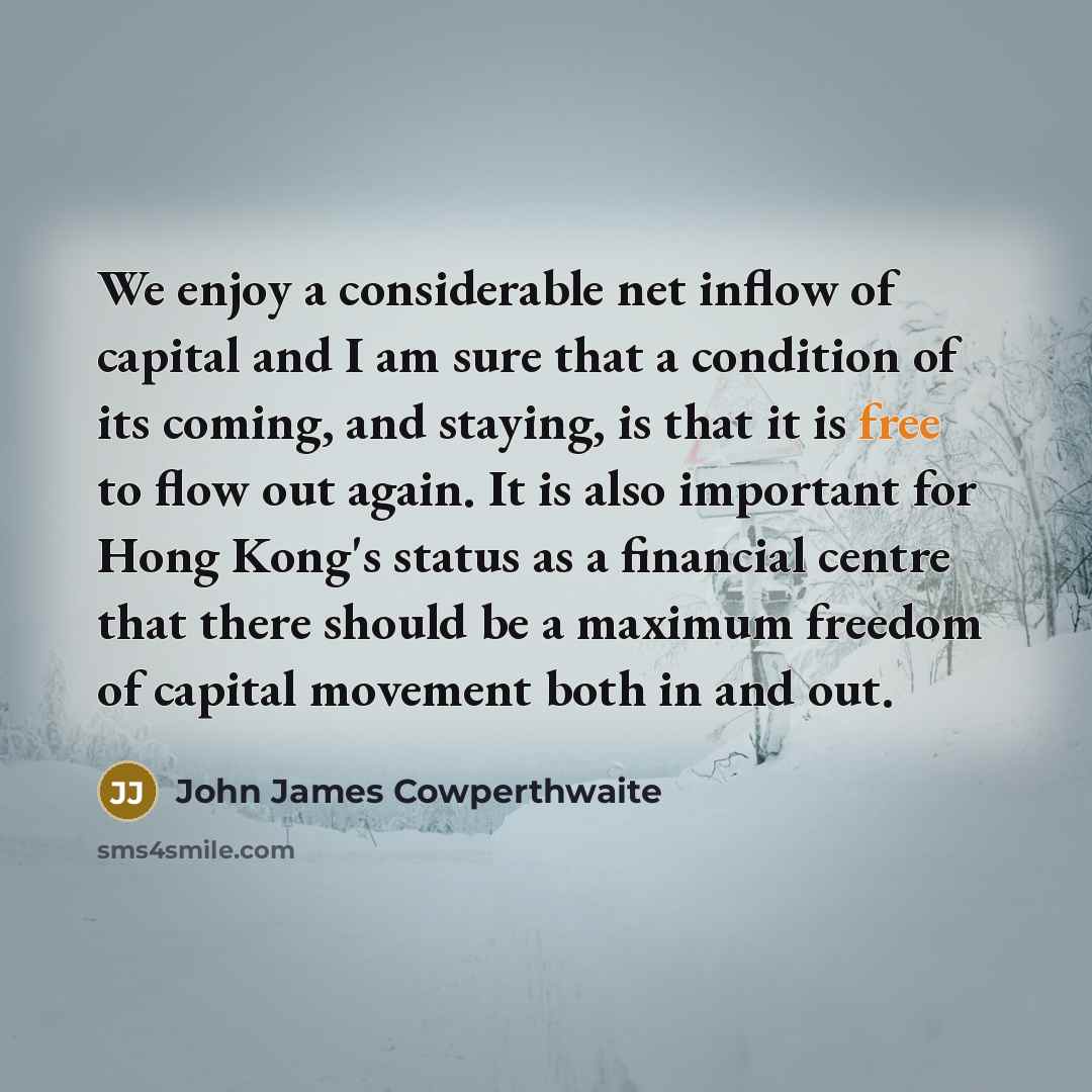 “We enjoy a considerable net inflow of capital and I…” quote by John James Cowperthwaite