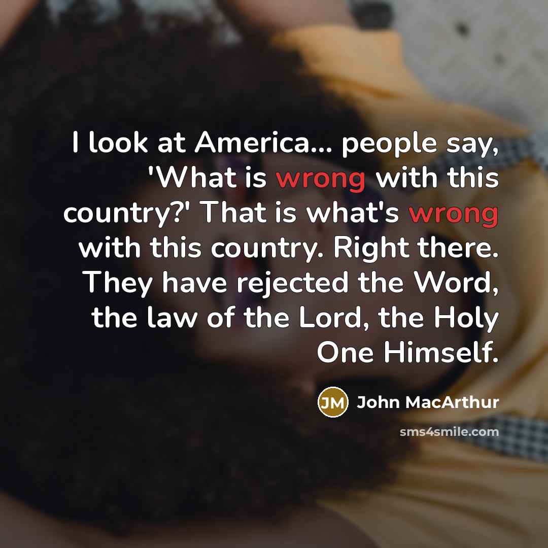 “I look at America... people say, 'What is wrong with…” quote by John MacArthur