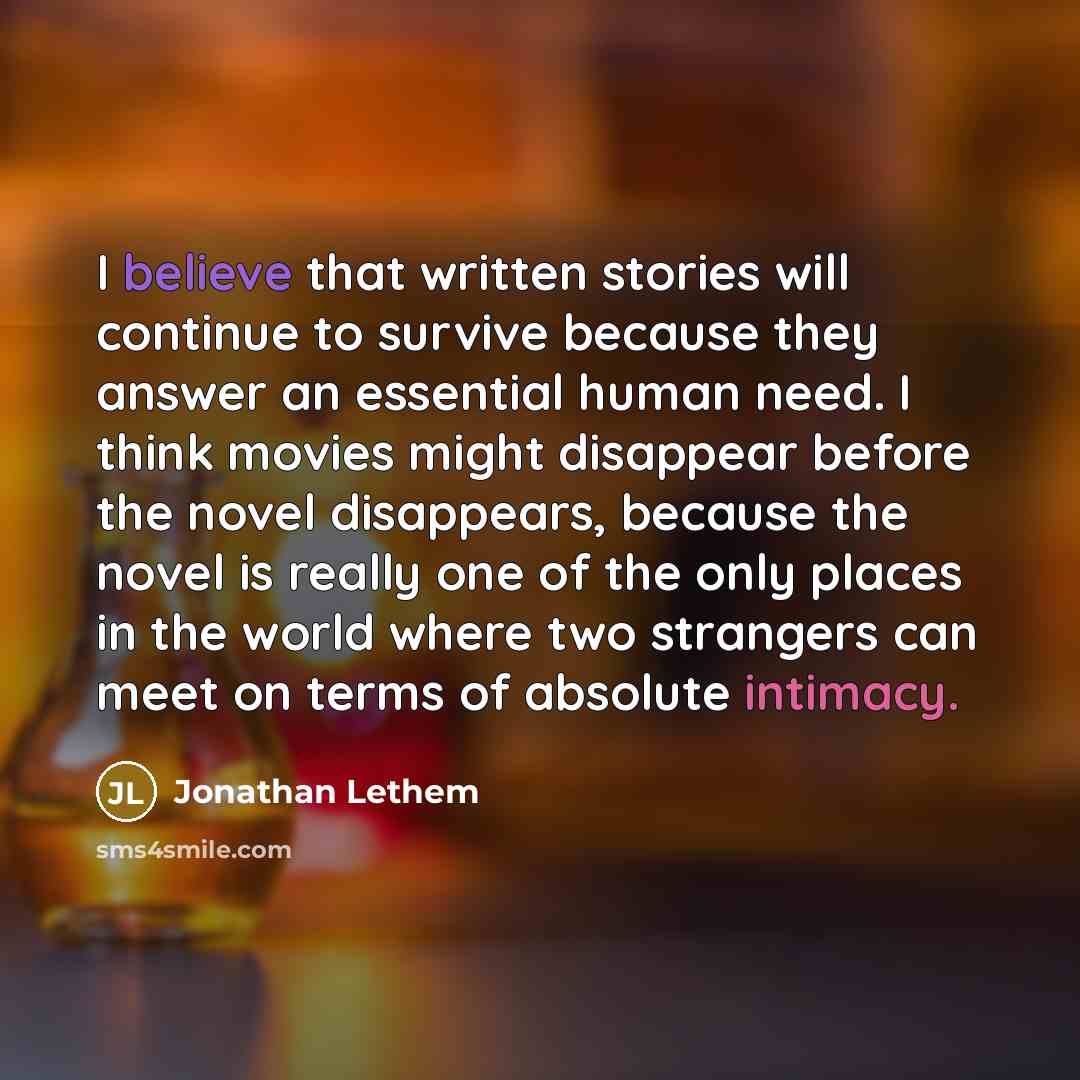 “I believe that written stories will continue to survive because…” quote by Jonathan Lethem