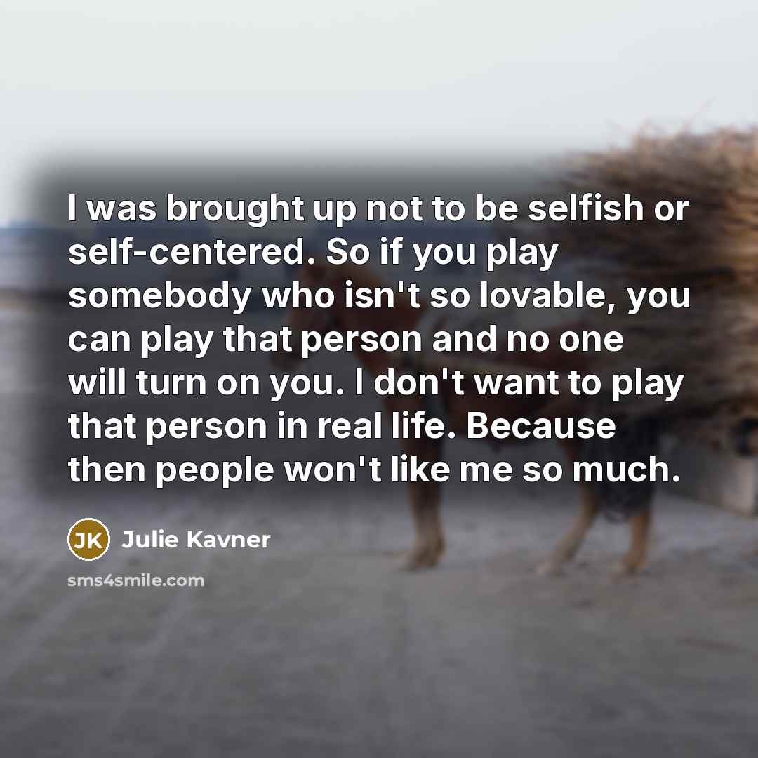 “I was brought up not to be selfish or self-centered.…” quote by Julie Kavner