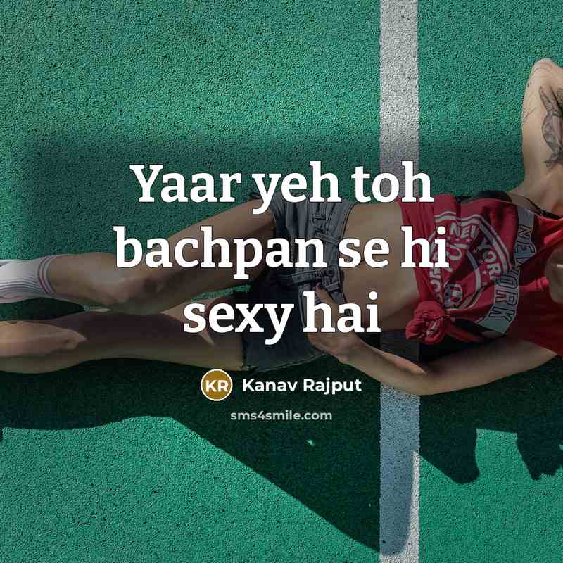 “Yaar yeh toh bachpan se hi sexy hai…” quote by Kanav Rajput