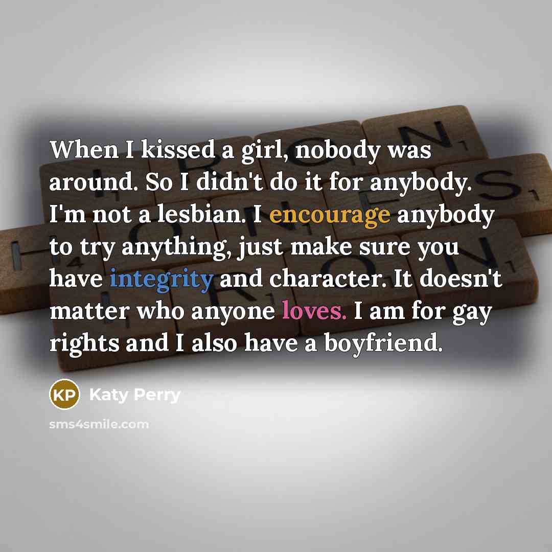 “When I kissed a girl, nobody was around. So I…” quote by Katy Perry