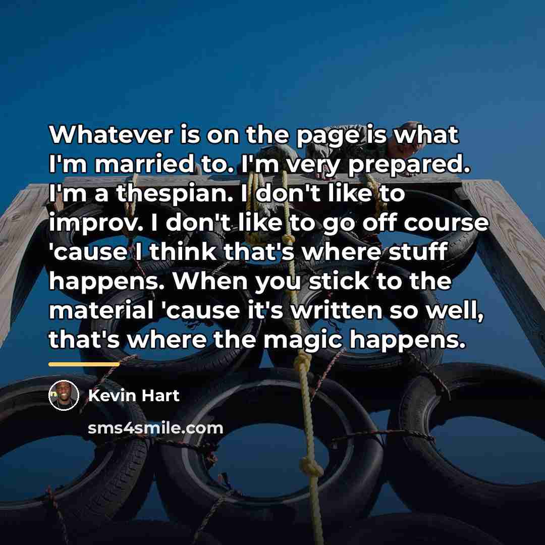 “Whatever is on the page is what I'm married to.…” quote by Kevin Hart