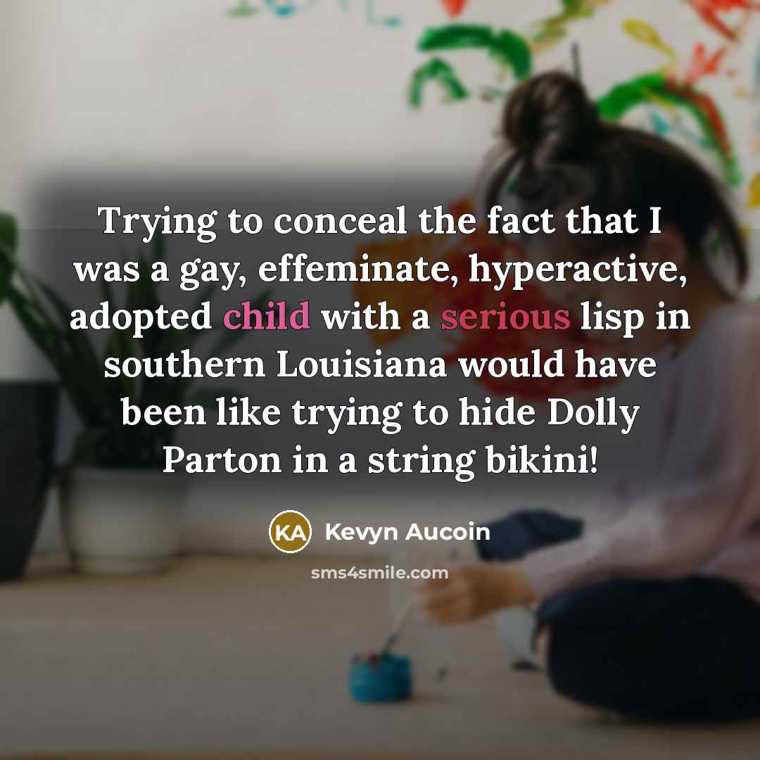 “Trying to conceal the fact that I was a gay,…” quote by Kevyn Aucoin