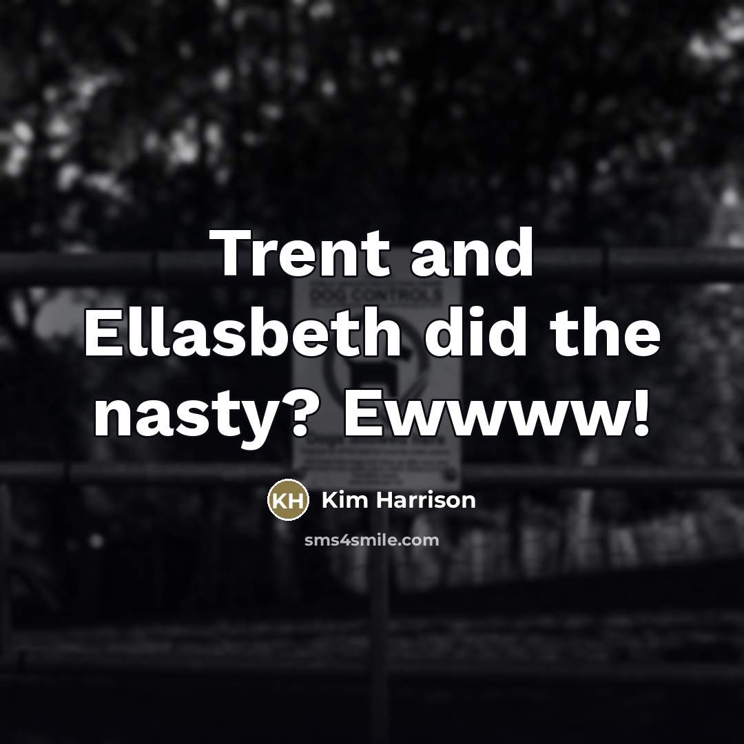 “Trent and Ellasbeth did the nasty? Ewwww!…” quote by Kim Harrison