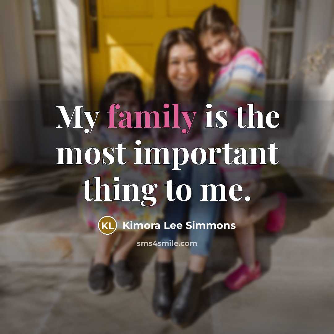 “My family is the most important thing to me.…” quote by Kimora Lee Simmons