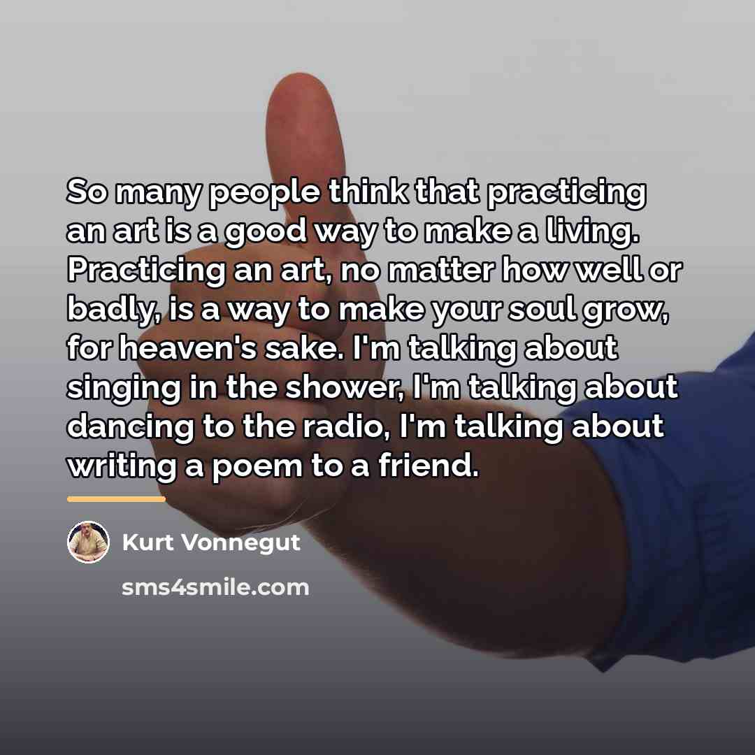 “So many people think that practicing an art is a…” quote by Kurt Vonnegut
