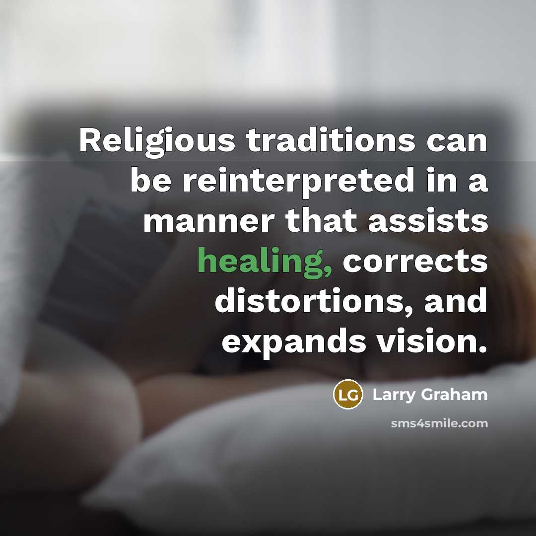 “Religious traditions can be reinterpreted in a manner that assists…” quote by Larry Graham