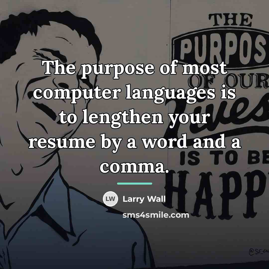 “The purpose of most computer languages is to lengthen your…” quote by Larry Wall
