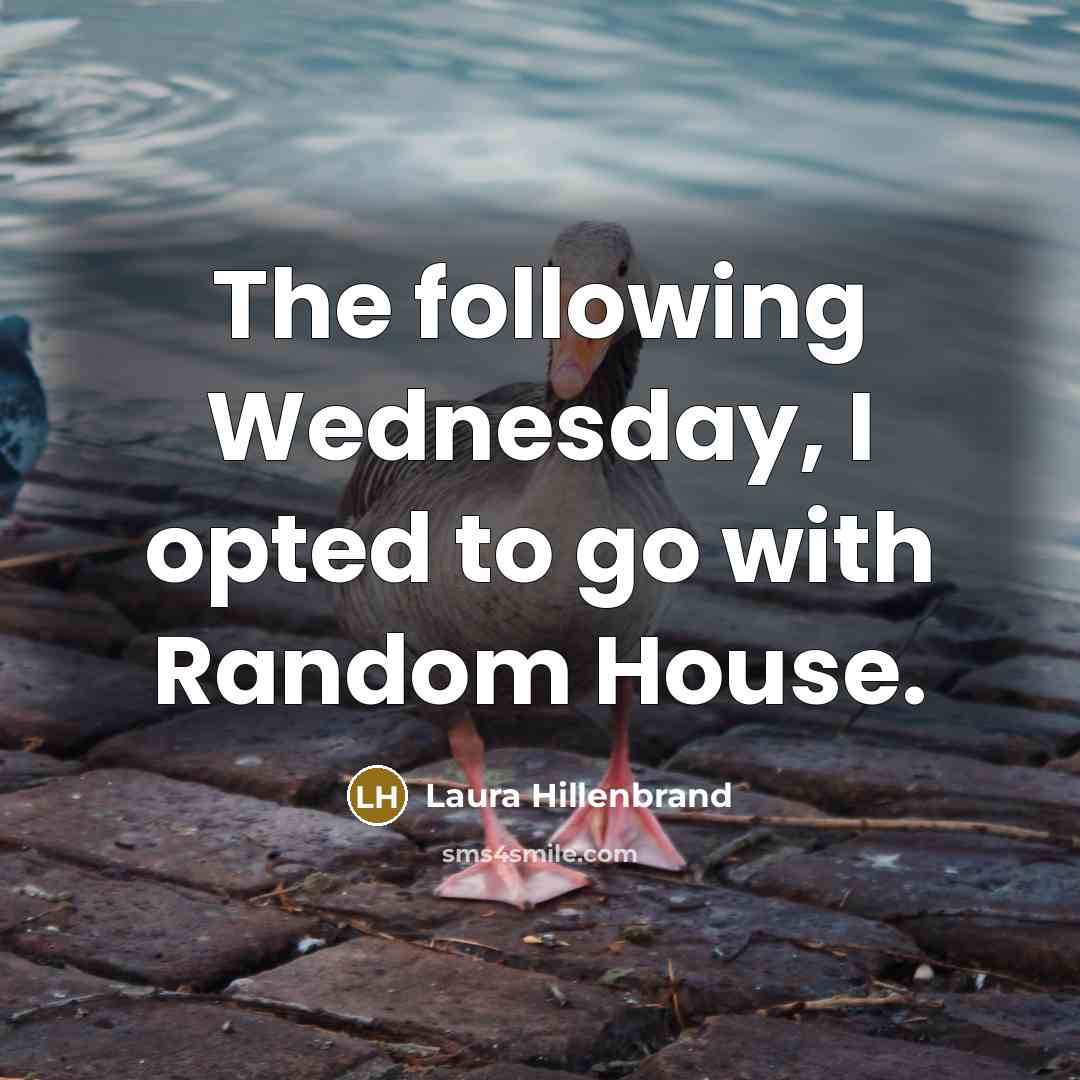 “The following Wednesday, I opted to go with Random House.…” quote by Laura Hillenbrand