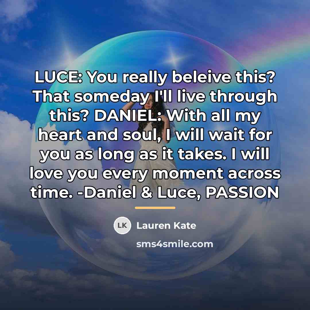 “LUCE: You really beleive this? That someday I'll live through…” quote by Lauren Kate
