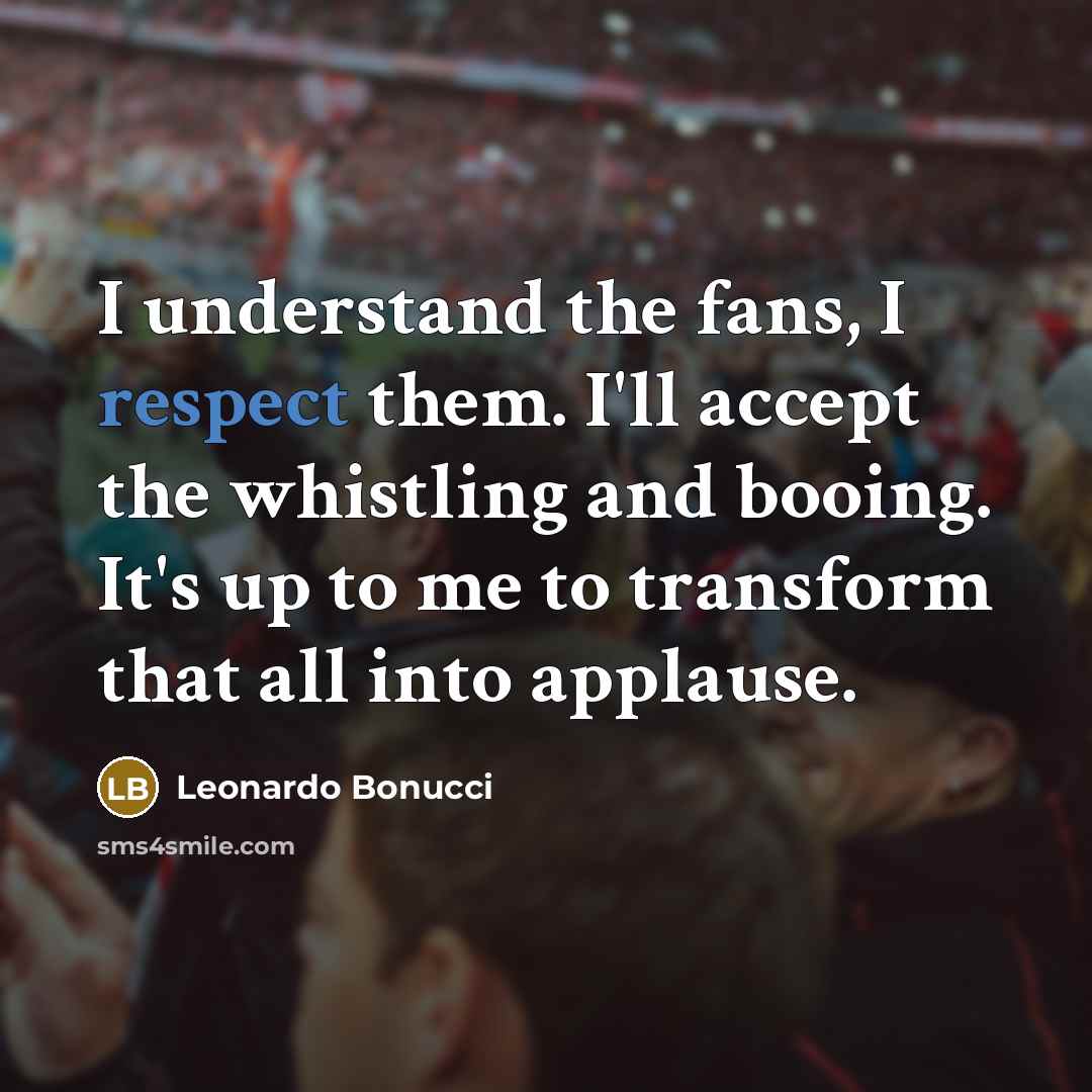 “I understand the fans, I respect them. I'll accept the…” quote by Leonardo Bonucci