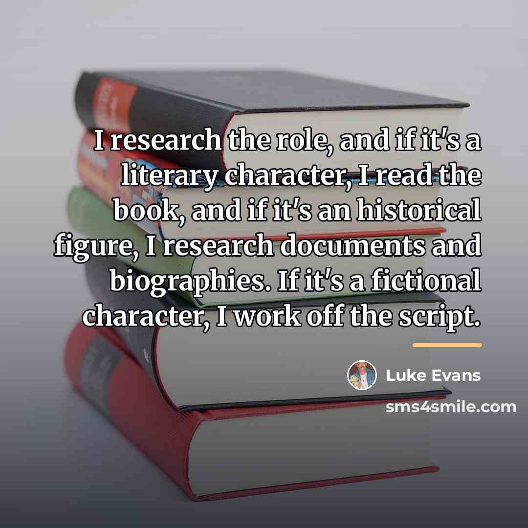 “I research the role, and if it's a literary character,…” quote by Luke Evans