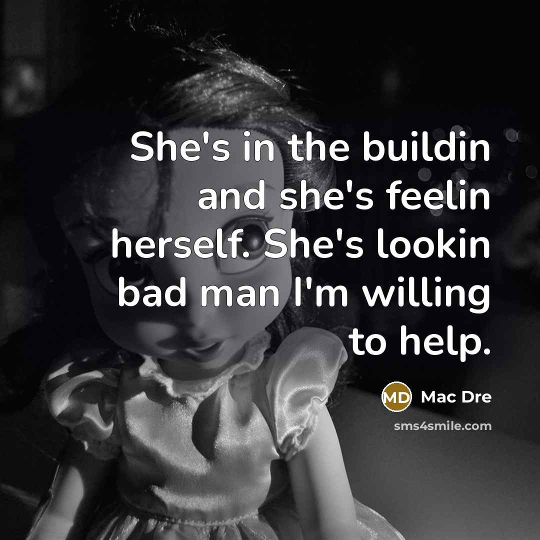 “She's in the buildin and she's feelin herself. She's lookin…” quote by Mac Dre