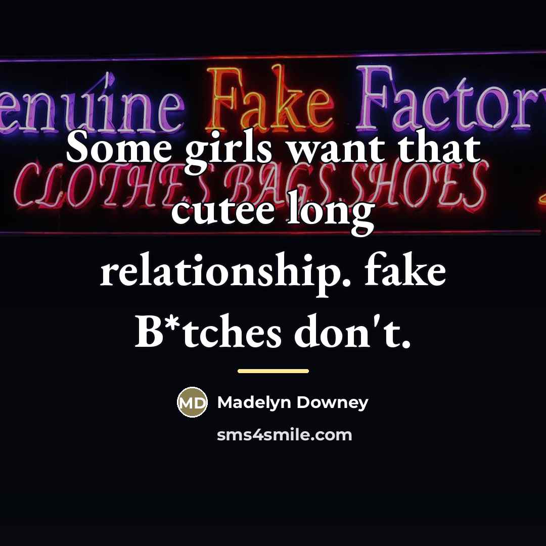 “Some girls want that cutee long relationship. fake B*tches don't.…” quote by Madelyn Downey