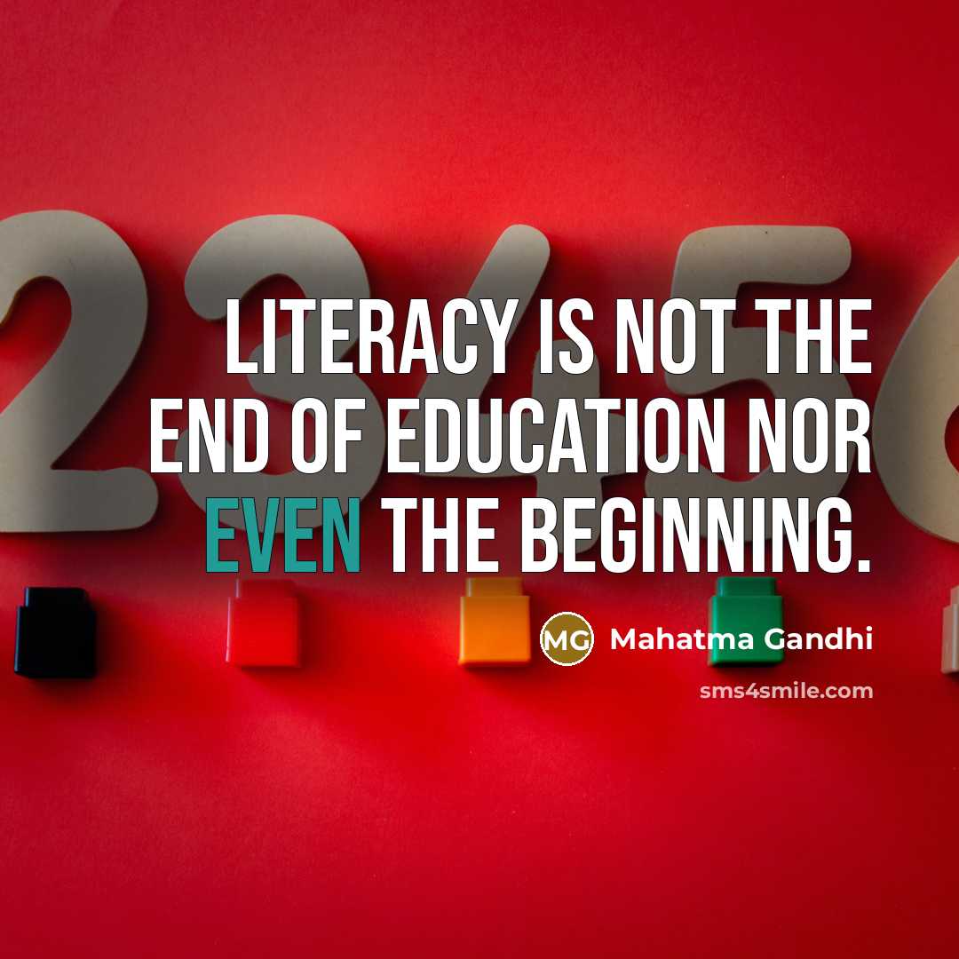 “Literacy is not the end of education nor even the…” quote by Mahatma Gandhi