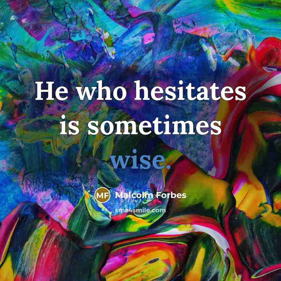 “He who hesitates is sometimes wise.…” quote by Malcolm Forbes