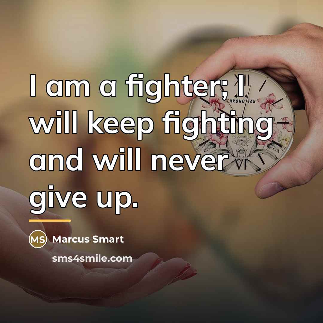“I am a fighter; I will keep fighting and will…” quote by Marcus Smart