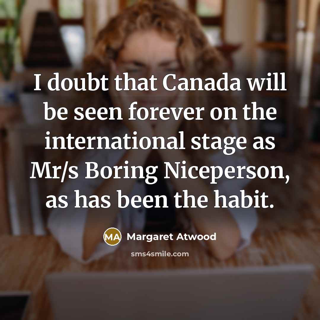 “I doubt that Canada will be seen forever on the…” quote by Margaret Atwood