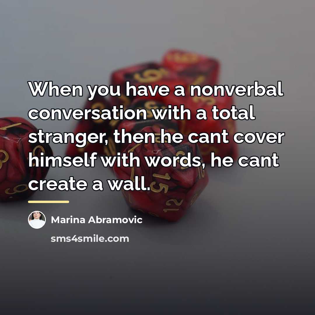 “When you have a nonverbal conversation with a total stranger,…” quote by Marina Abramovic