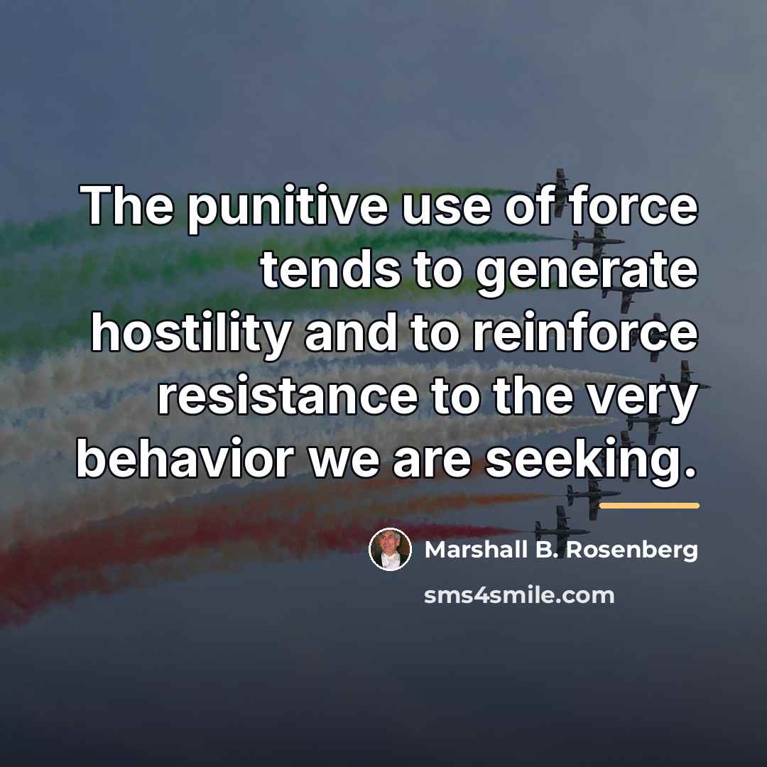 “The punitive use of force tends to generate hostility and…” quote by Marshall B. Rosenberg
