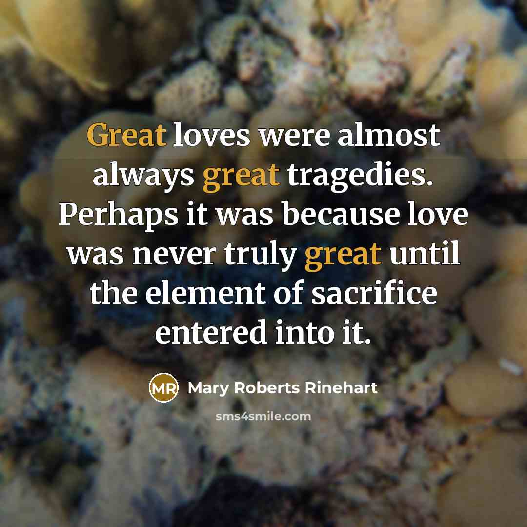 “Great loves were almost always great tragedies. Perhaps it was…” quote by Mary Roberts Rinehart