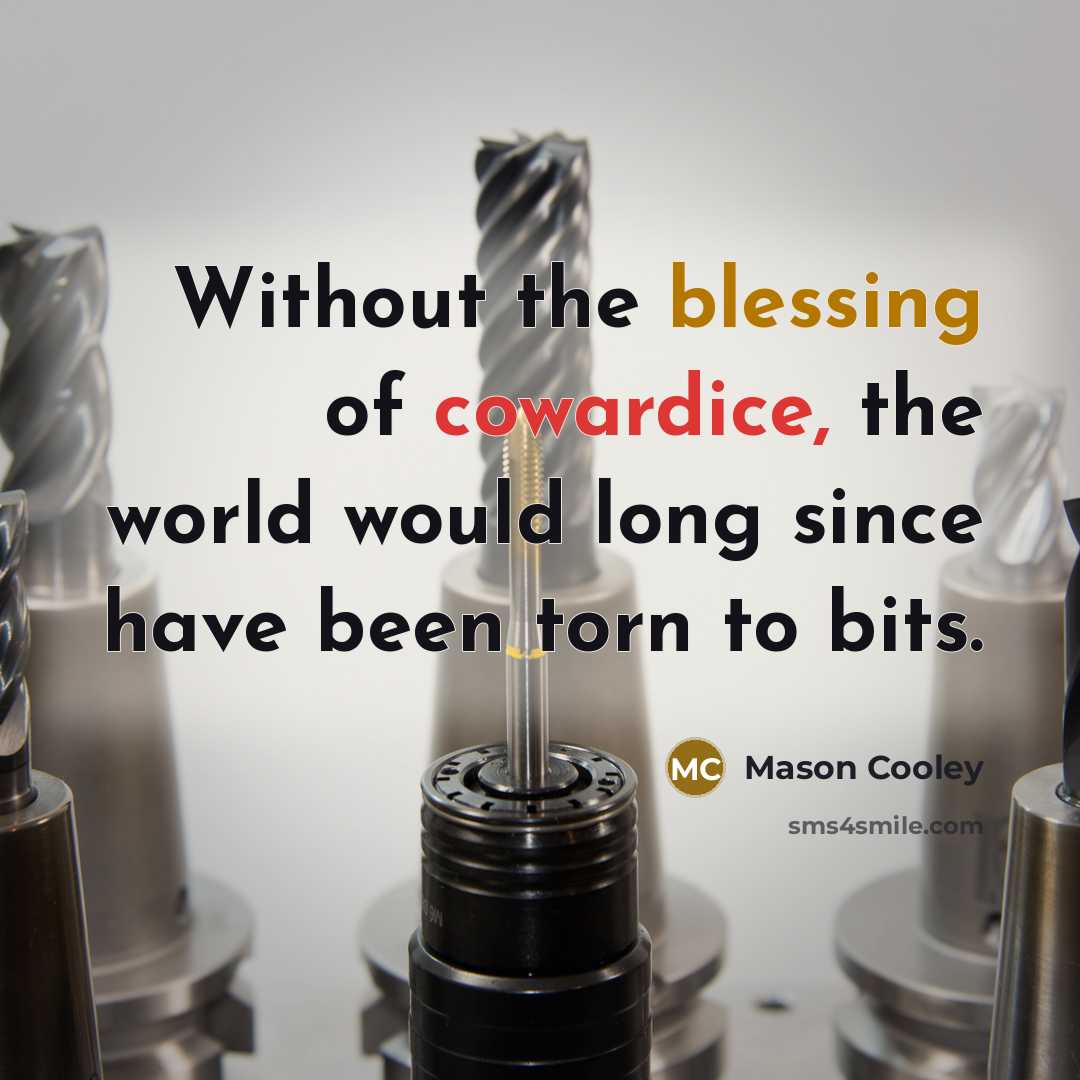 “Without the blessing of cowardice, the world would long since…” quote by Mason Cooley